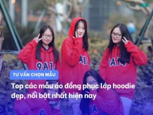 Top các mẫu áo lớp hoodie​ đẹp, độc đáo